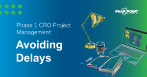 Phase 1 CRO Project Management: Avoiding Delays