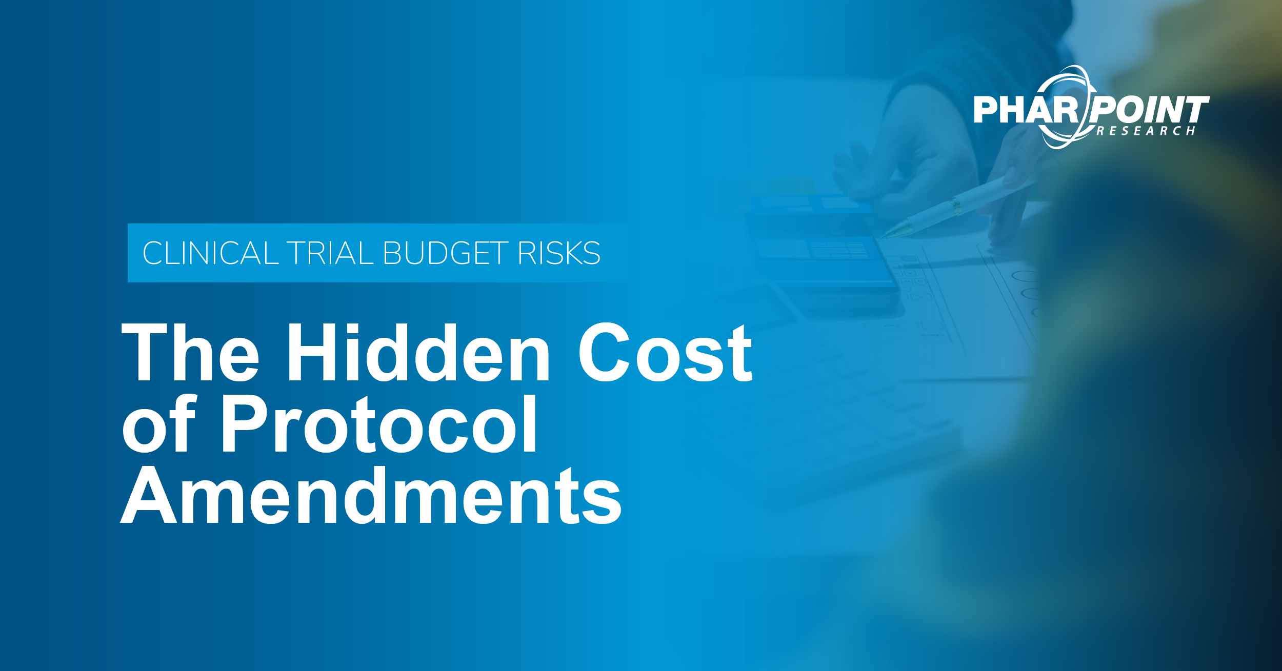 Clinical Trial Budget Risks: The Hidden Cost of Protocol Amendments