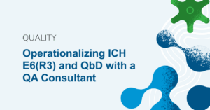 Operationalizing ICH E6(R3) and QbD with a Quality Assurance Consultant